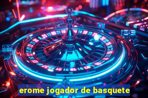 erome jogador de basquete